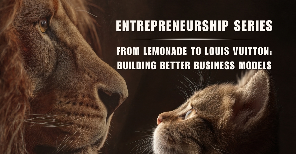 From Lemonade to Louis Vuitton: Building Better Business Models